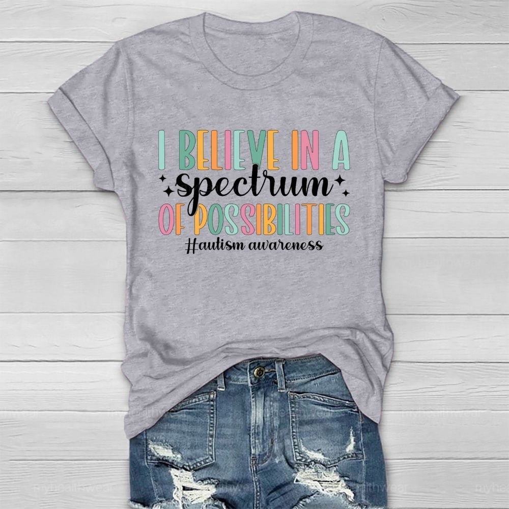 I Believe In A Spectrum Of Possibilities  Autism Awareness Letters  Healthwear T-shirt