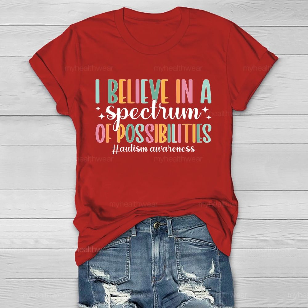 I Believe In A Spectrum Of Possibilities  Autism Awareness Letters  Healthwear T-shirt