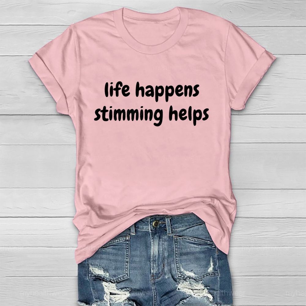 Life Happens Stimming Helps  Healthwear T-shirt