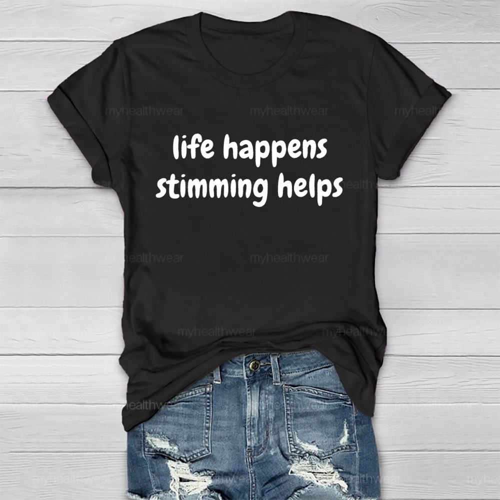 Life Happens Stimming Helps  Healthwear T-shirt