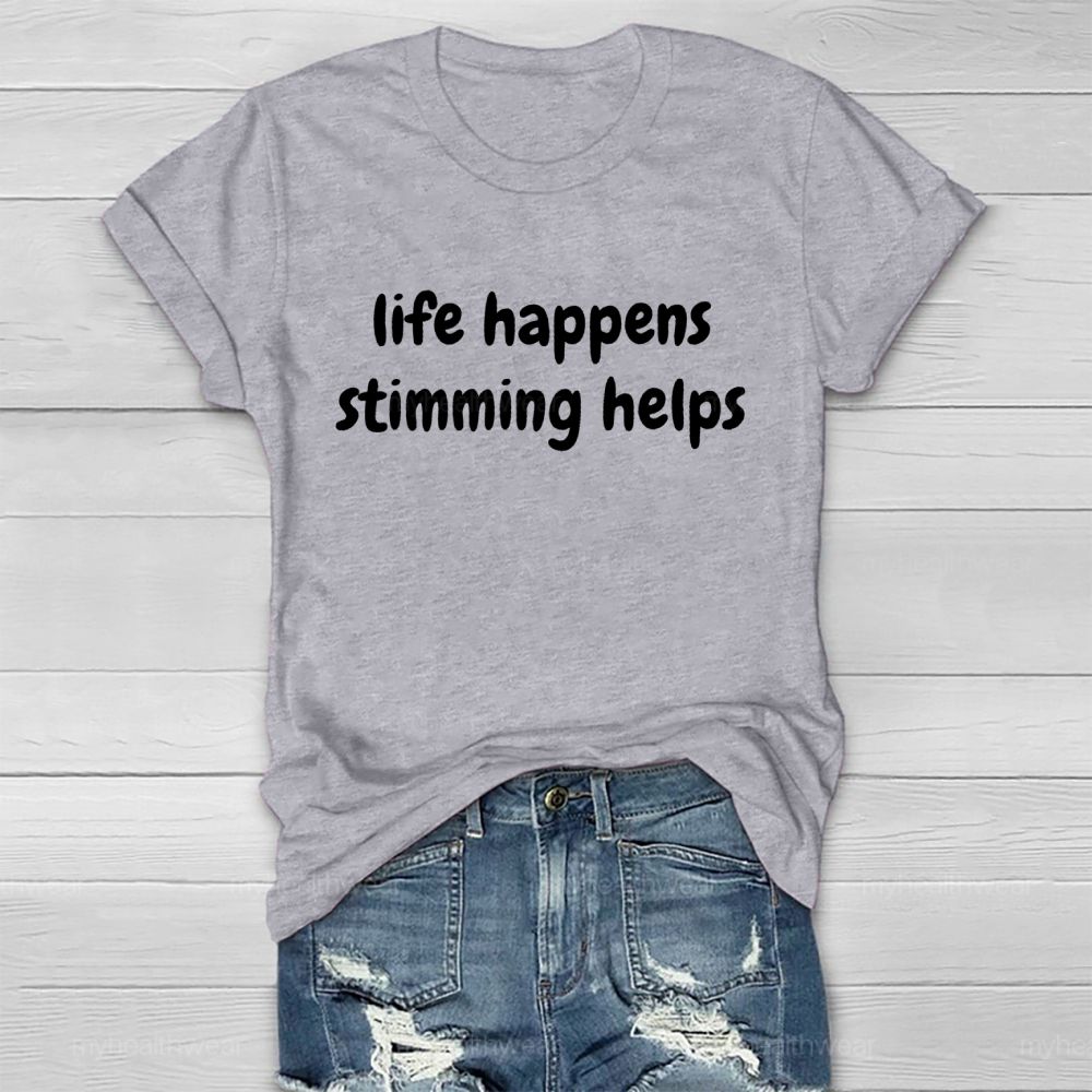 Life Happens Stimming Helps  Healthwear T-shirt