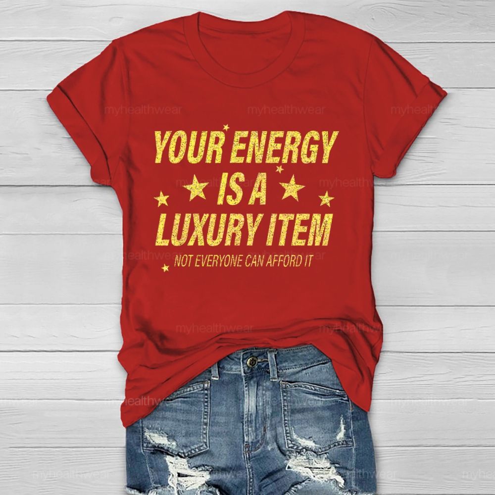 Your Energy Is A Luxury Item Not Everyone Can Afford It  Healthwear T-shirt