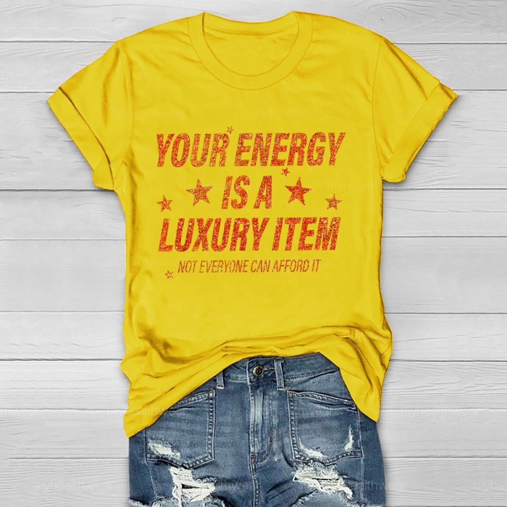 Your Energy Is A Luxury Item Not Everyone Can Afford It  Healthwear T-shirt