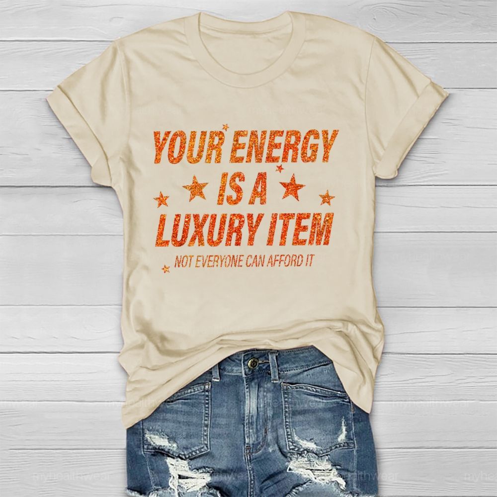 Your Energy Is A Luxury Item Not Everyone Can Afford It  Healthwear T-shirt