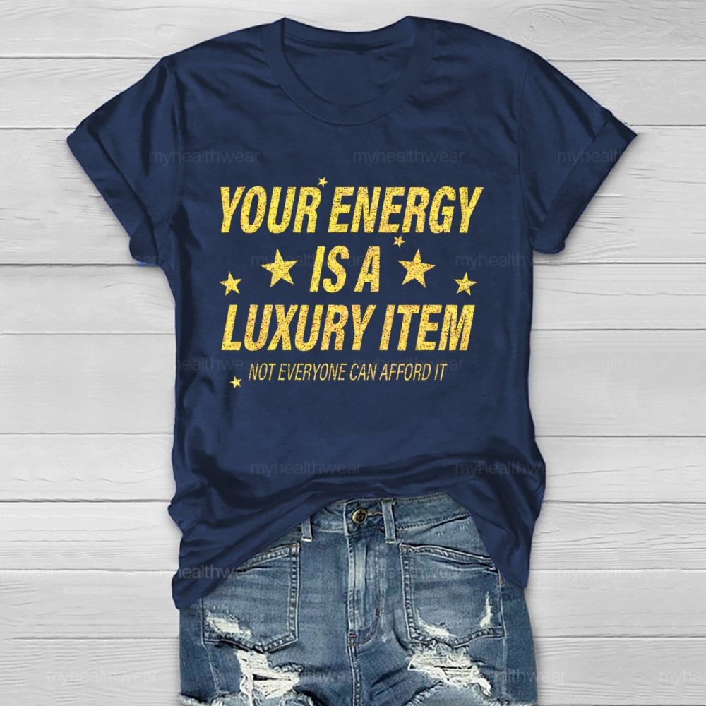 Your Energy Is A Luxury Item Not Everyone Can Afford It  Healthwear T-shirt