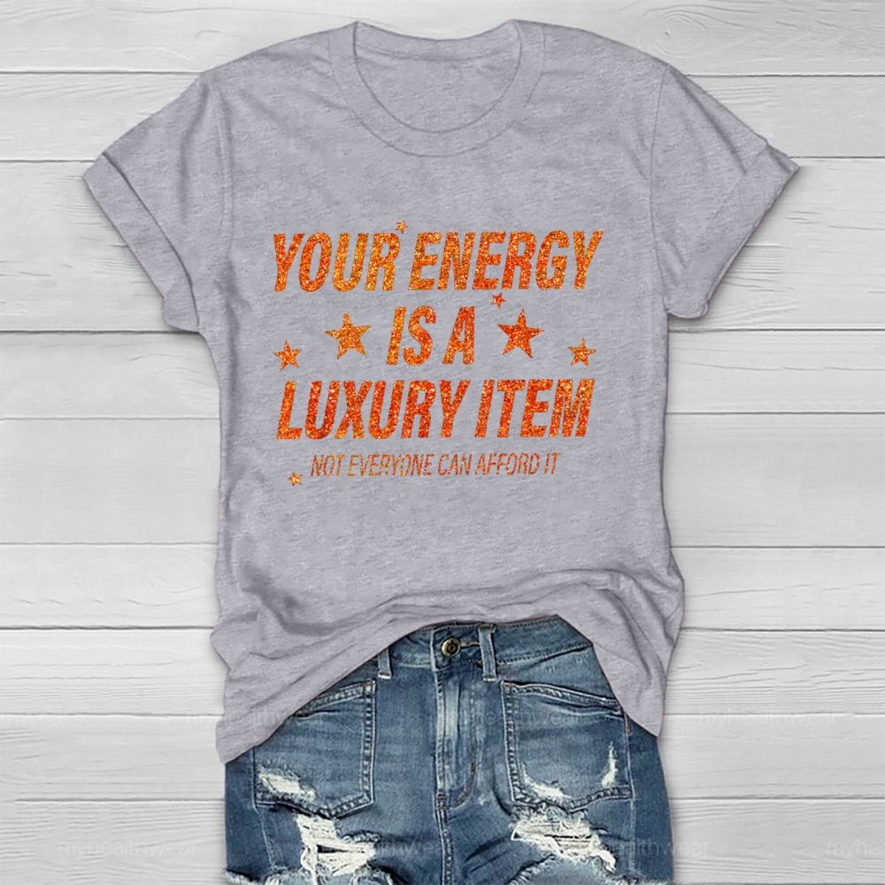 Your Energy Is A Luxury Item Not Everyone Can Afford It  Healthwear T-shirt