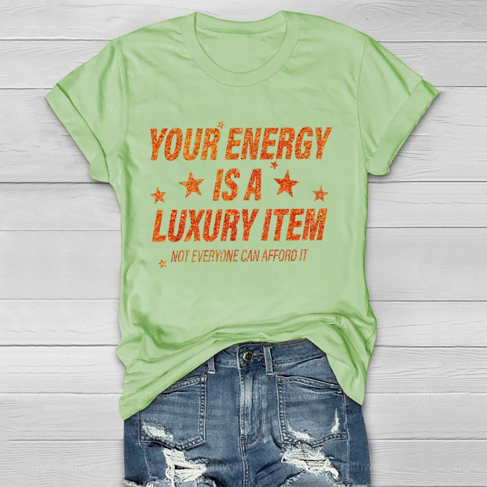 Your Energy Is A Luxury Item Not Everyone Can Afford It  Healthwear T-shirt