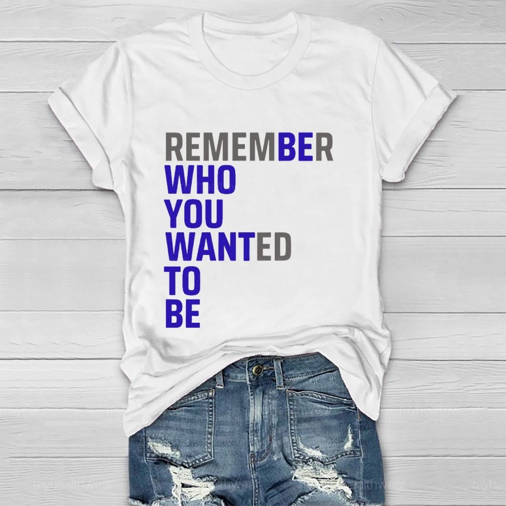 Remember Who You Wanted To Be  Healthwear T-shirt