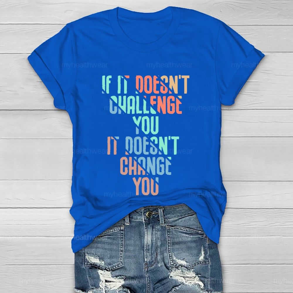 If It Doesn't Challenge You  It Doesn't Change You  Healthwear T-shirt