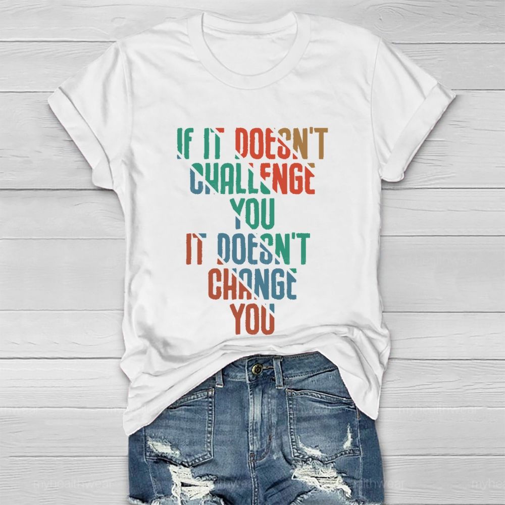 If It Doesn't Challenge You  It Doesn't Change You  Healthwear T-shirt