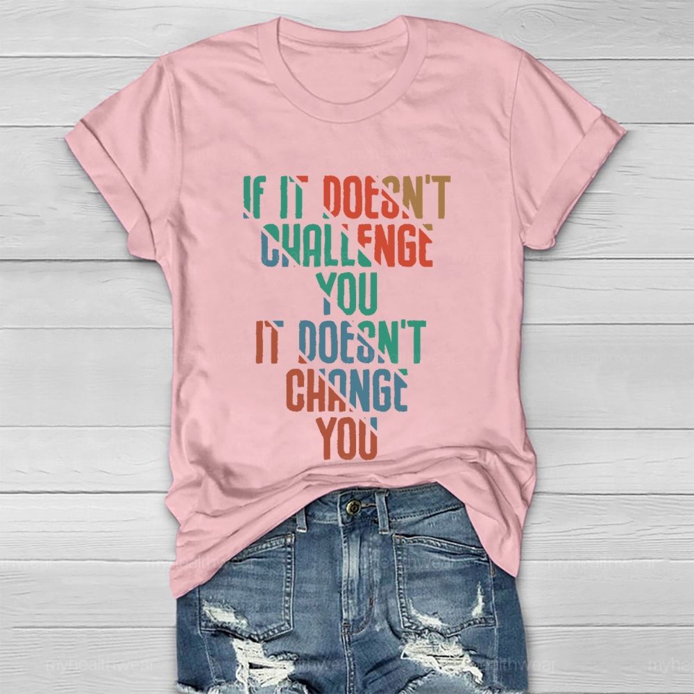 If It Doesn't Challenge You  It Doesn't Change You  Healthwear T-shirt