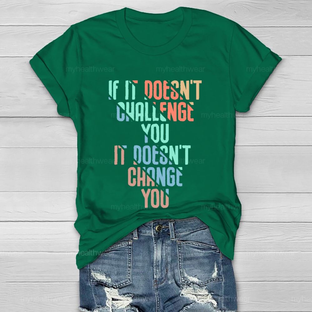 If It Doesn't Challenge You  It Doesn't Change You  Healthwear T-shirt