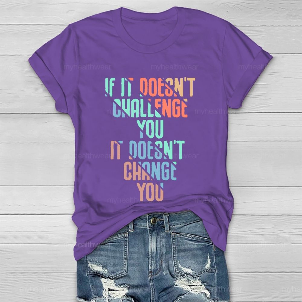 If It Doesn't Challenge You  It Doesn't Change You  Healthwear T-shirt