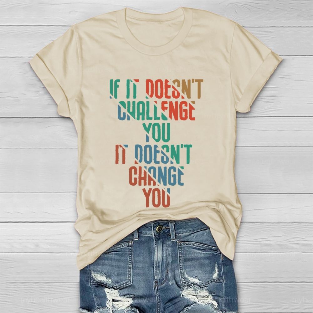 If It Doesn't Challenge You  It Doesn't Change You  Healthwear T-shirt