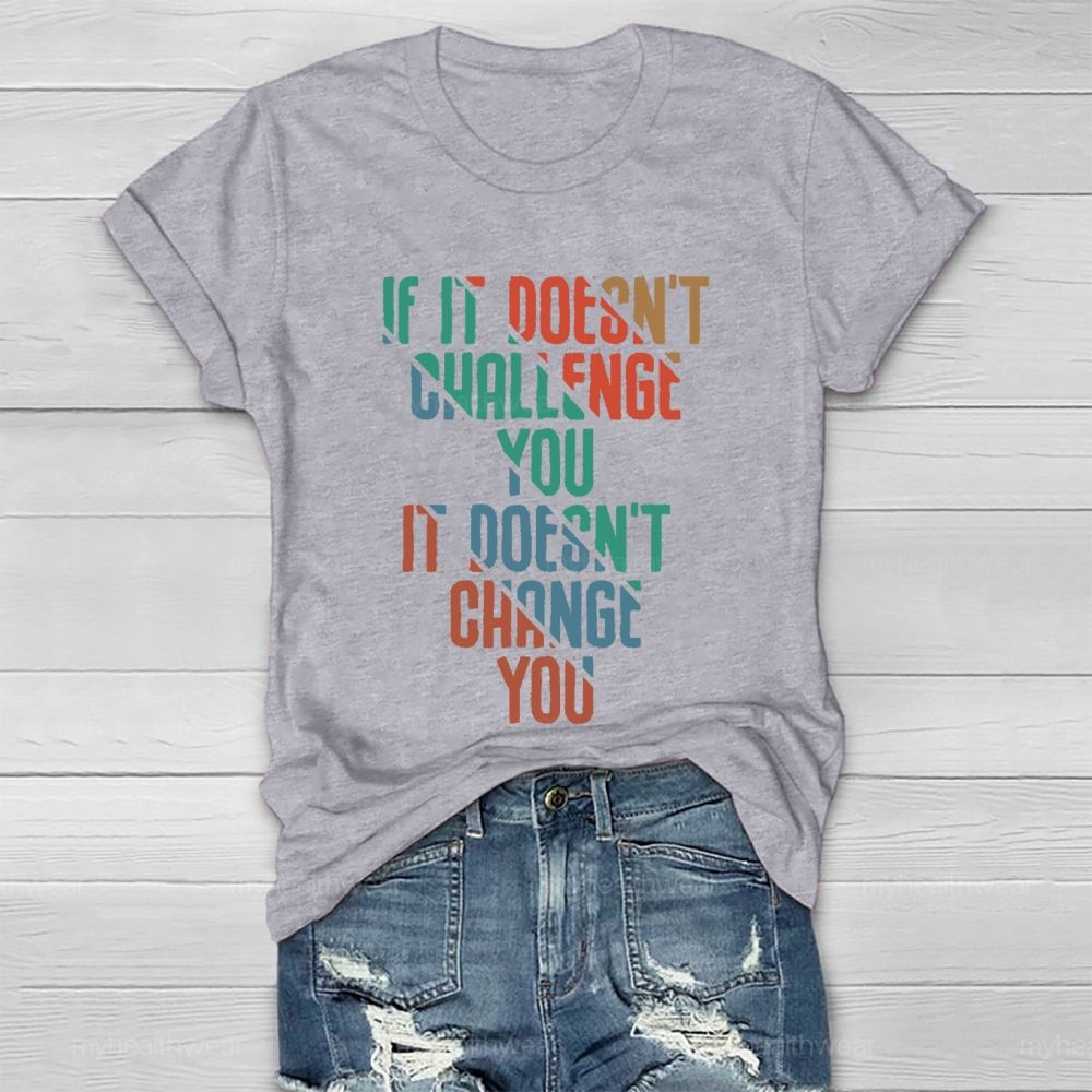 If It Doesn't Challenge You  It Doesn't Change You  Healthwear T-shirt