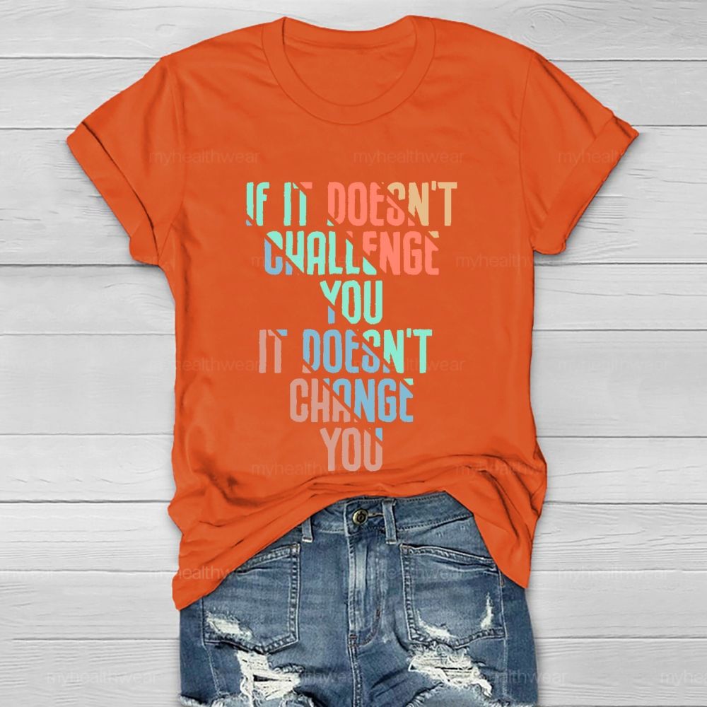 If It Doesn't Challenge You  It Doesn't Change You  Healthwear T-shirt