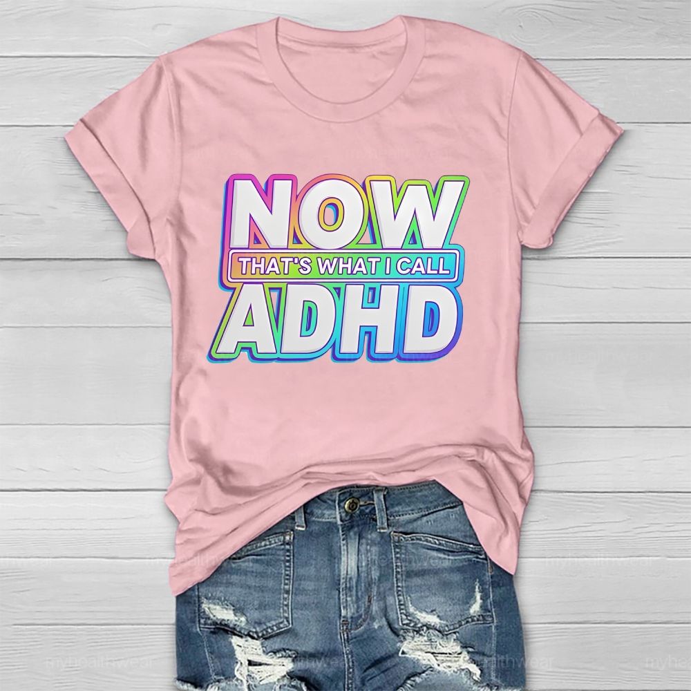 Now That's  What I Call Adhd  Healthwear T-shirt