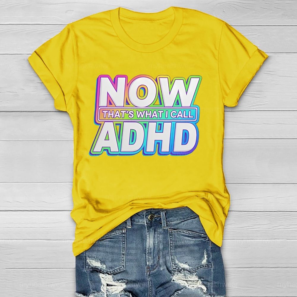 Now That's  What I Call Adhd  Healthwear T-shirt