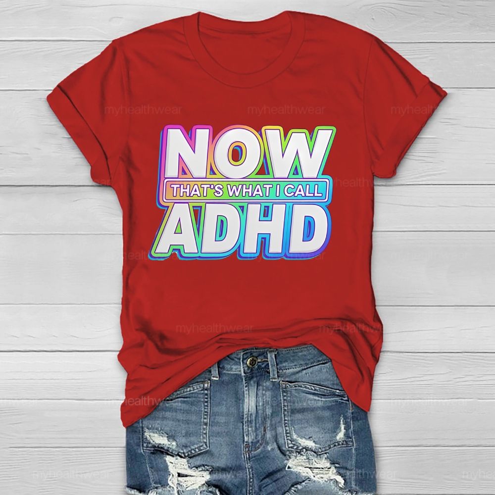 Now That's  What I Call Adhd  Healthwear T-shirt