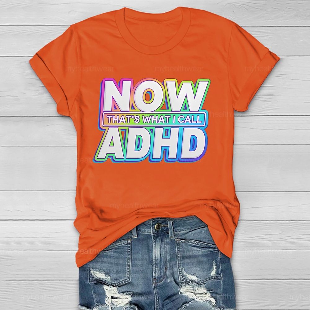 Now That's  What I Call Adhd  Healthwear T-shirt