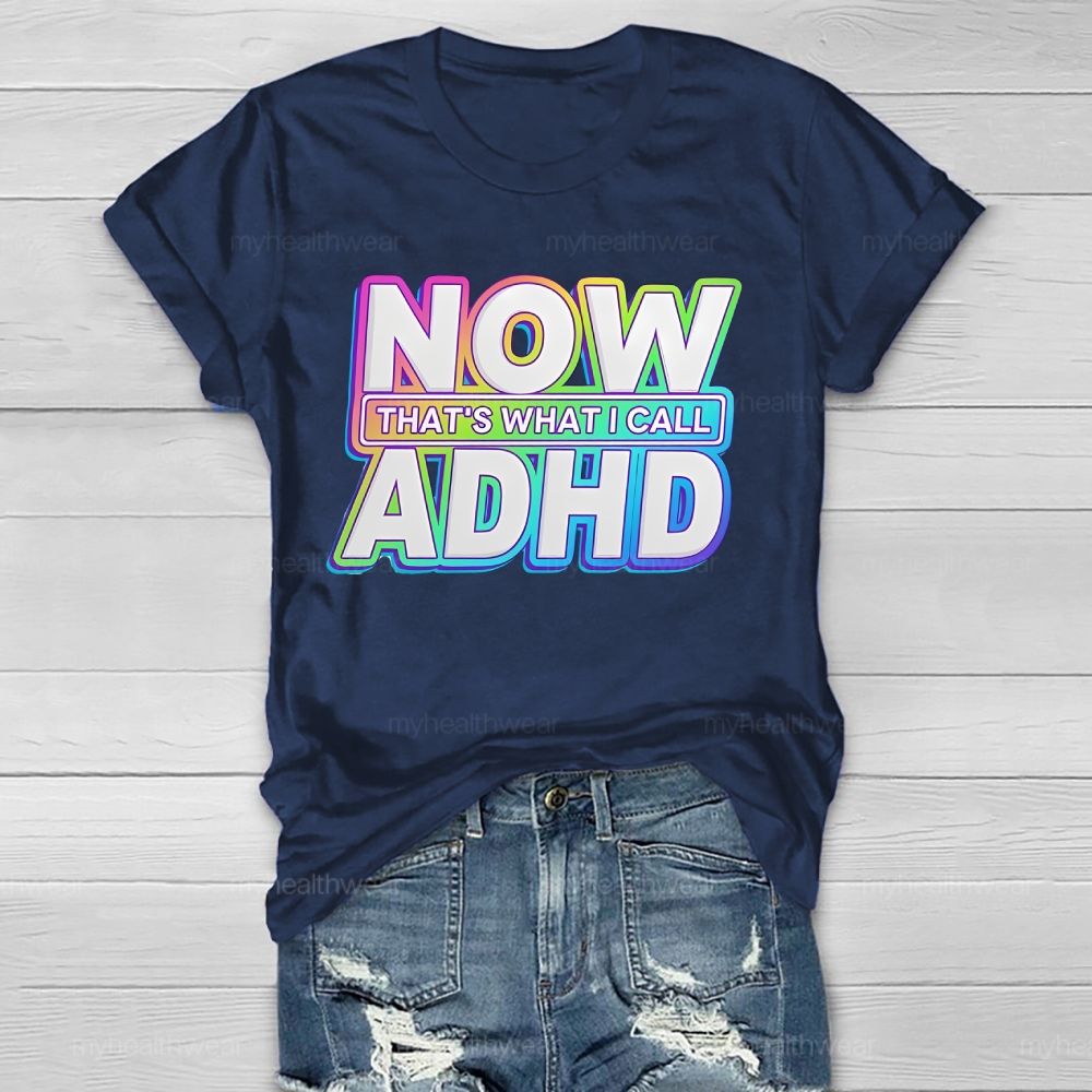 Now That's  What I Call Adhd  Healthwear T-shirt