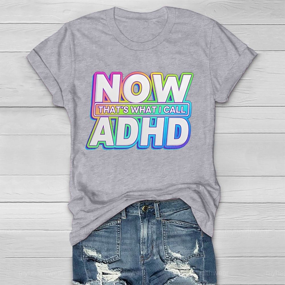 Now That's  What I Call Adhd  Healthwear T-shirt