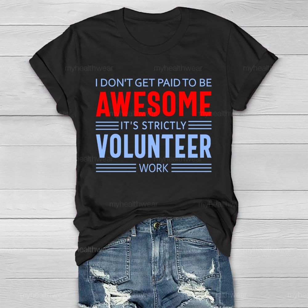 I Don't Get Paid To Be Awesome  It's Strictly Volunteer Work   Healthwear T-shirt
