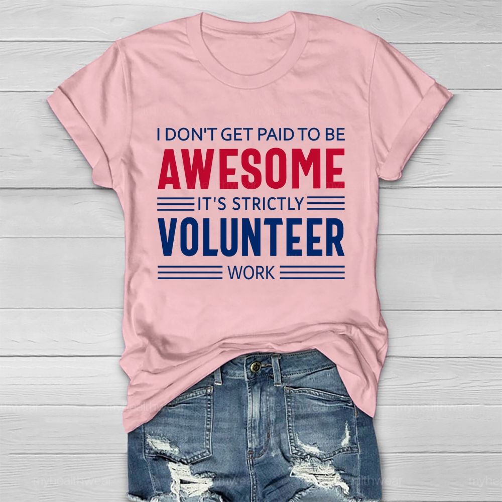 I Don't Get Paid To Be Awesome  It's Strictly Volunteer Work   Healthwear T-shirt