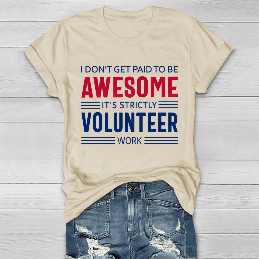 I Don't Get Paid To Be Awesome  It's Strictly Volunteer Work   Healthwear T-shirt