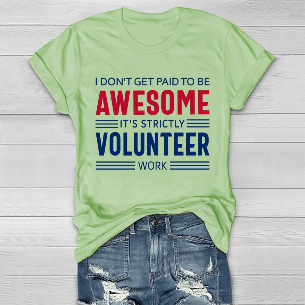 I Don't Get Paid To Be Awesome  It's Strictly Volunteer Work   Healthwear T-shirt