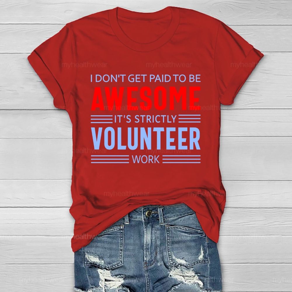 I Don't Get Paid To Be Awesome  It's Strictly Volunteer Work   Healthwear T-shirt