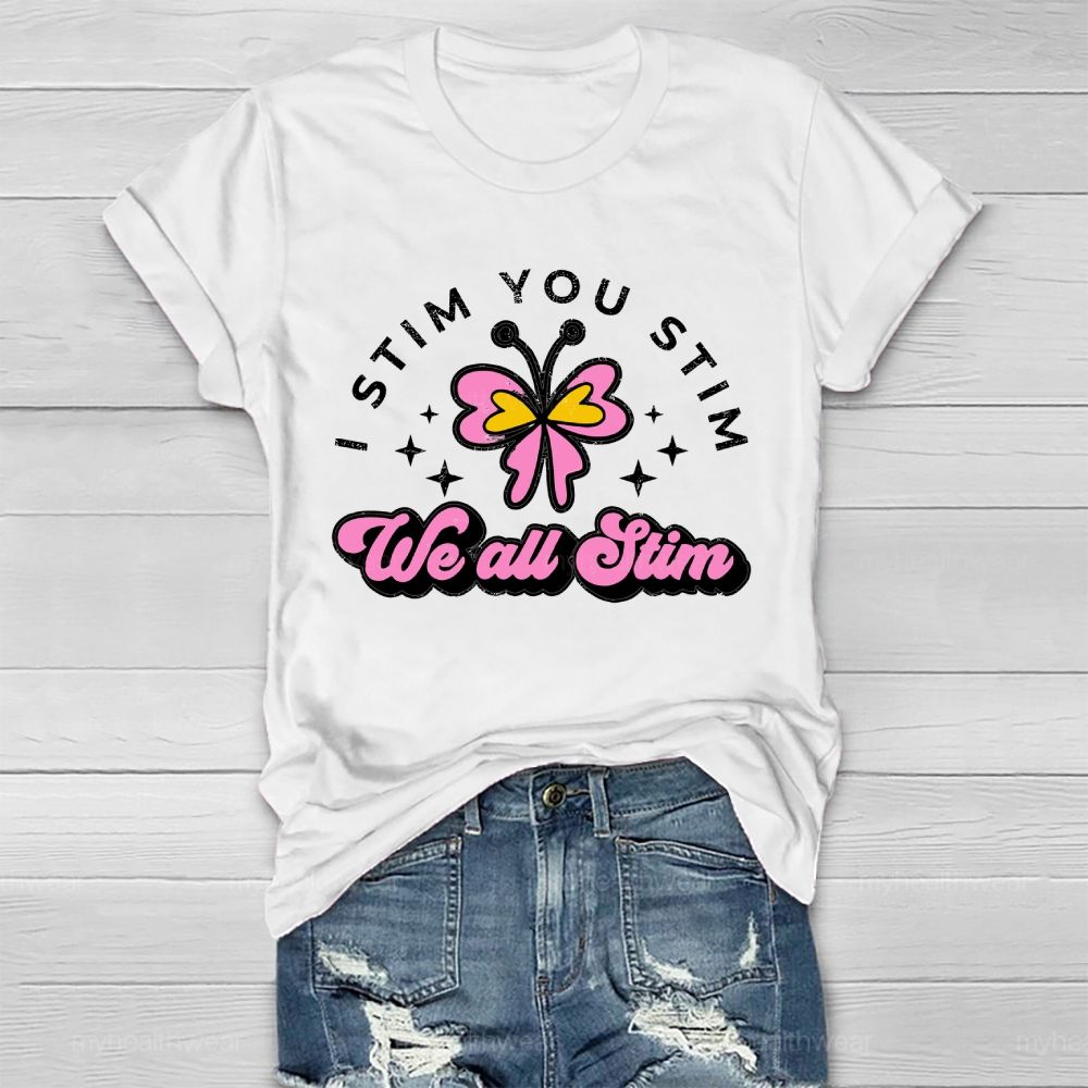 I Stim You Stim We All Stim   Healthwear T-shirt