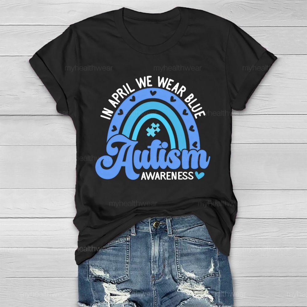 In April We Wear Blue  Autism Awareness Rainbow Graphics  Healthwear T-shirt