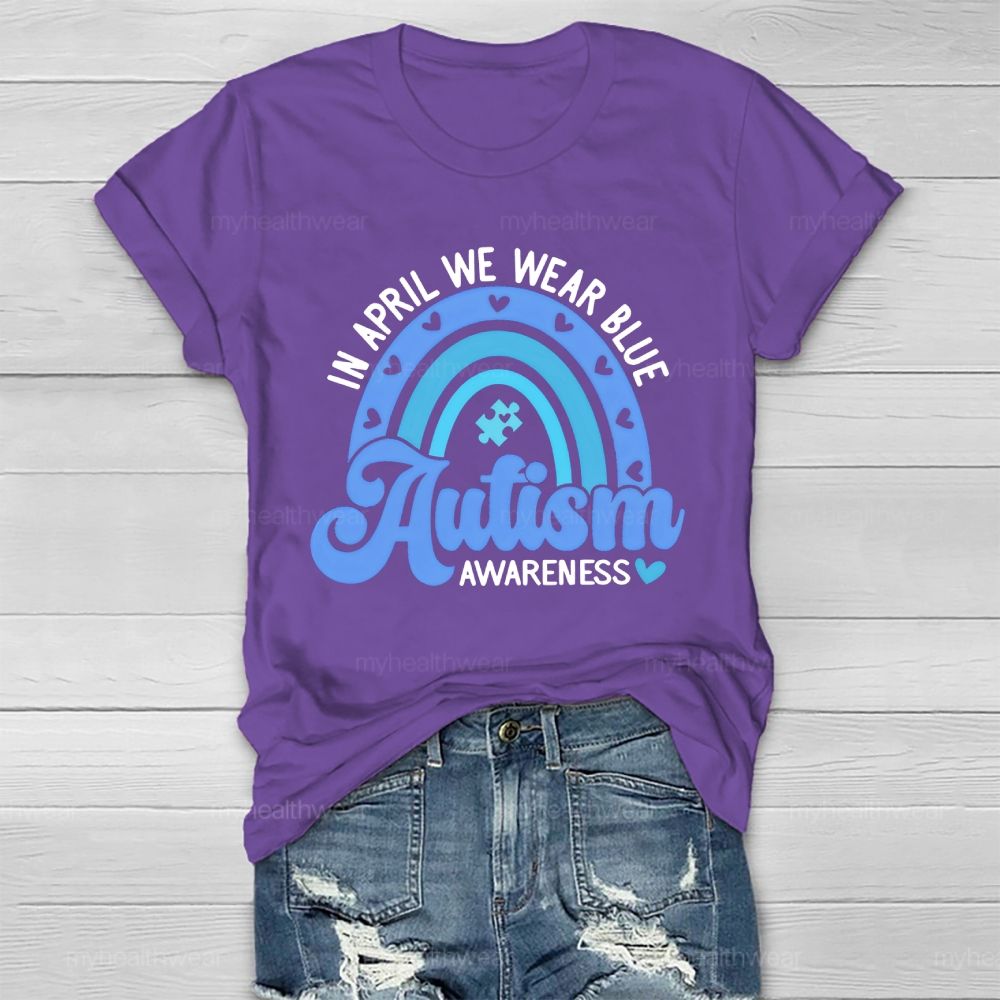 In April We Wear Blue  Autism Awareness Rainbow Graphics  Healthwear T-shirt