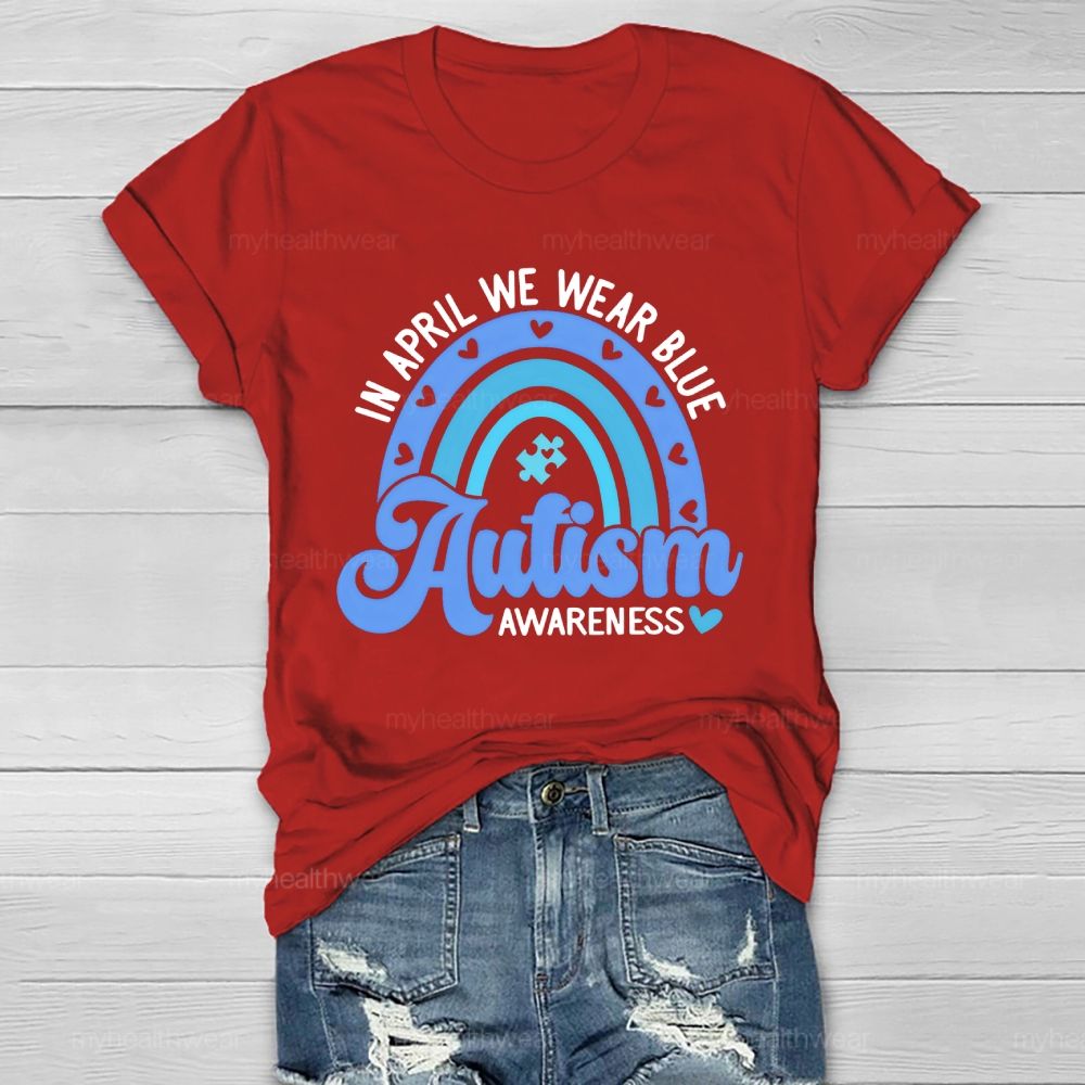 In April We Wear Blue  Autism Awareness Rainbow Graphics  Healthwear T-shirt