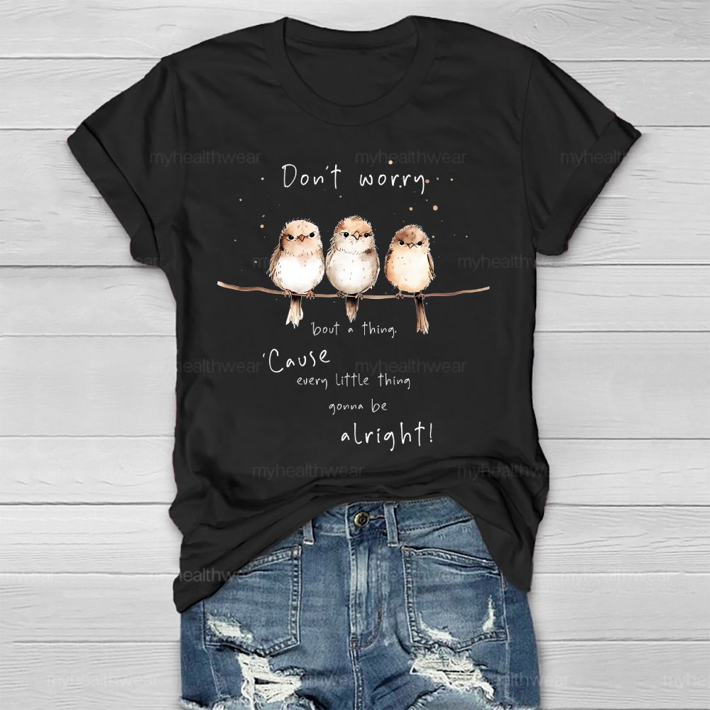 Don't Worry 'Bout A Thing  'Cause Every Little Thing Gonna Be Alright   Healthwear T-shirt