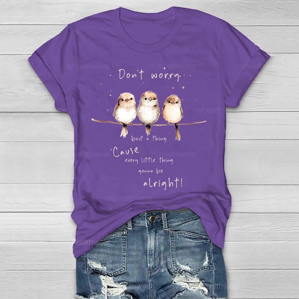 Don't Worry 'Bout A Thing  'Cause Every Little Thing Gonna Be Alright   Healthwear T-shirt
