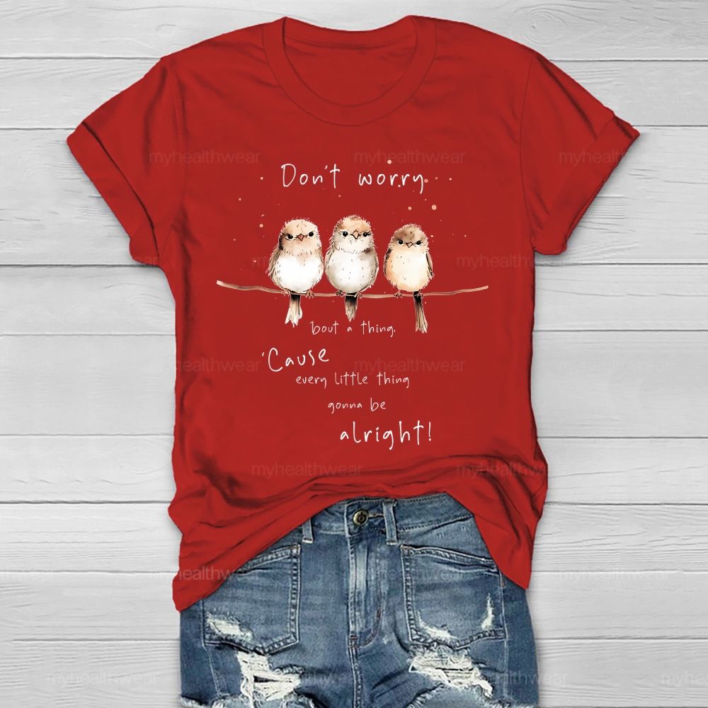 Don't Worry 'Bout A Thing  'Cause Every Little Thing Gonna Be Alright   Healthwear T-shirt