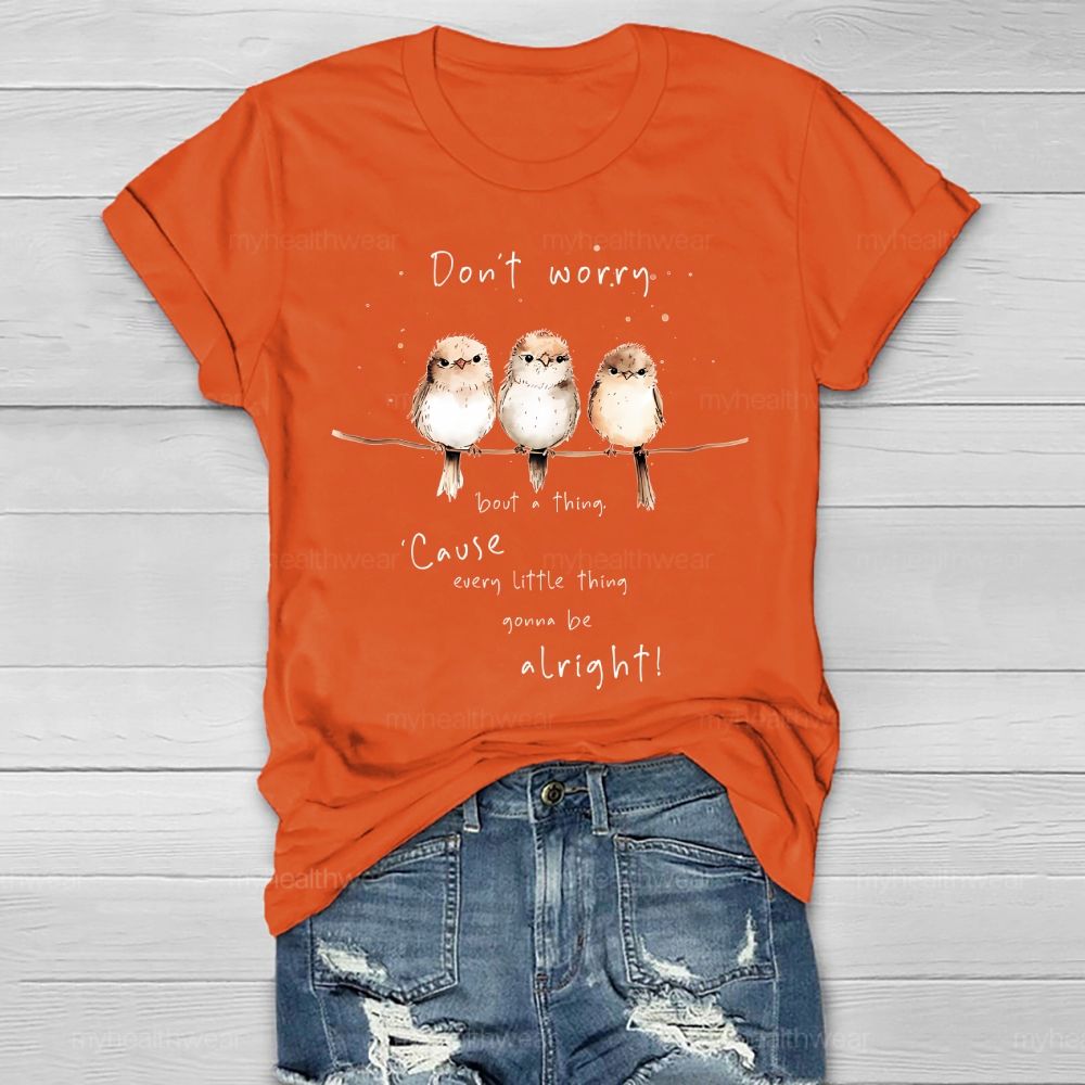 Don't Worry 'Bout A Thing  'Cause Every Little Thing Gonna Be Alright   Healthwear T-shirt