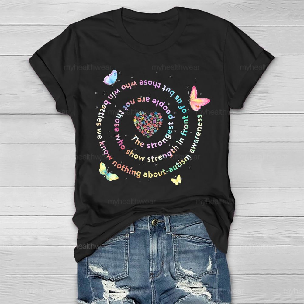 The Strongest People Are Not Those Who Show Strength In Front Of Us But Those Who Win Battles We Know Nothing About  Healthwear T-shirt