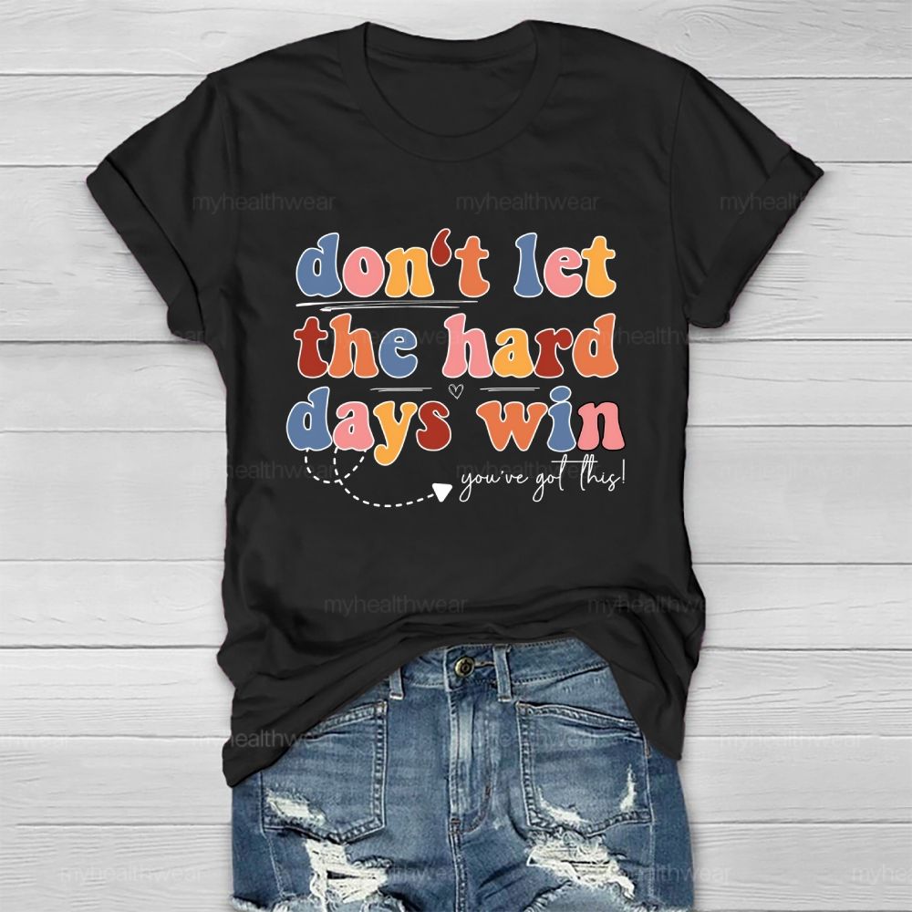 Don't Let The Hard Days Win You've Got This  Healthwear T-shirt