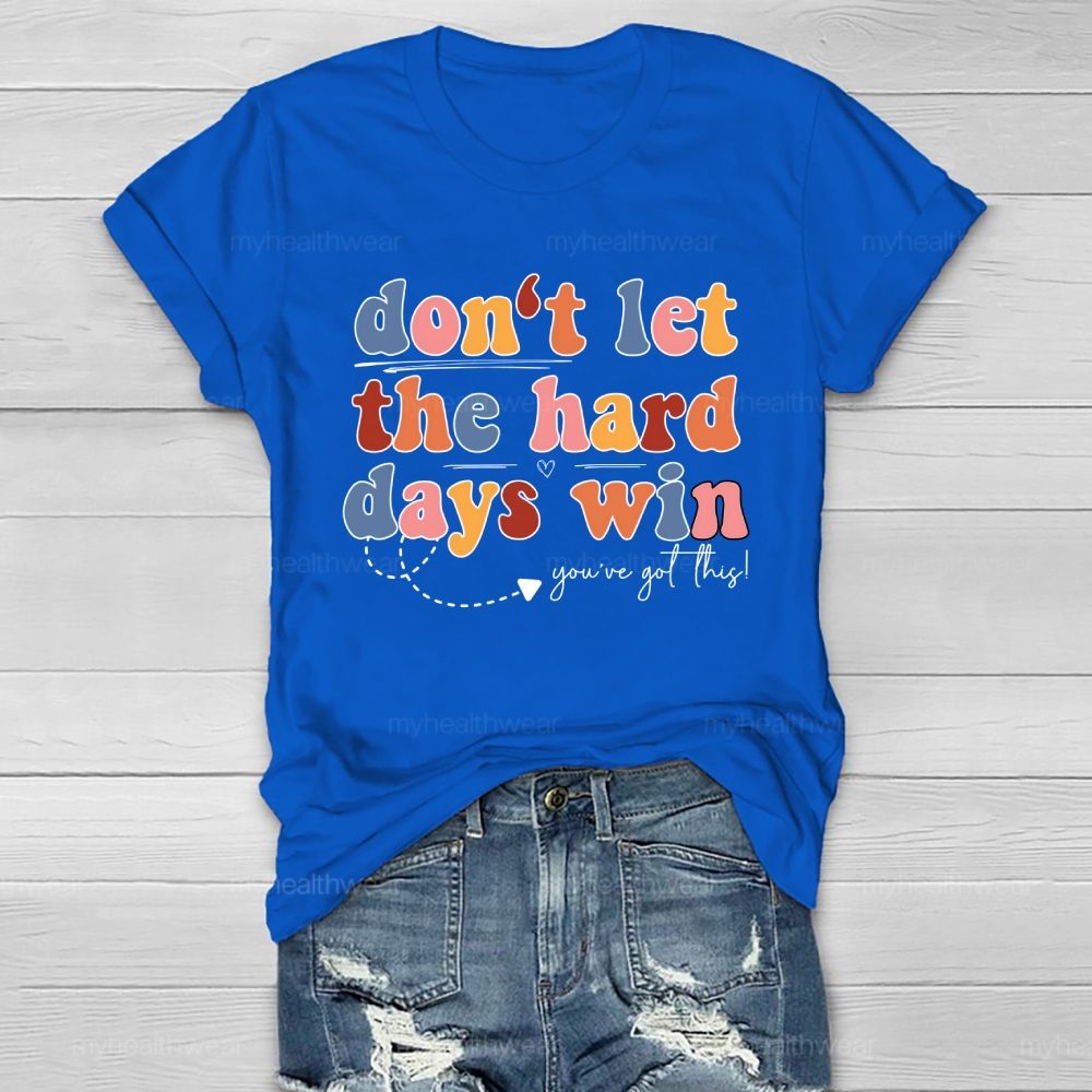 Don't Let The Hard Days Win You've Got This  Healthwear T-shirt