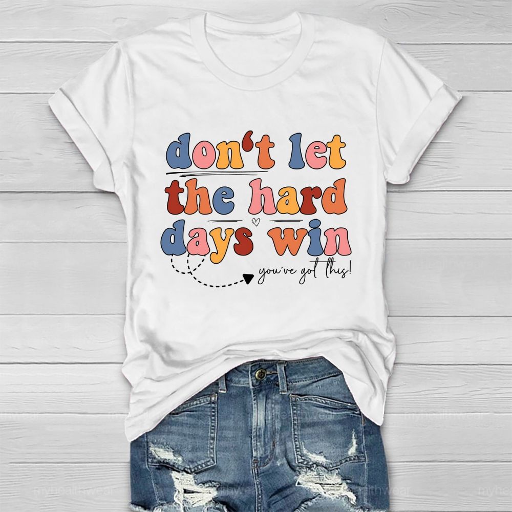 Don't Let The Hard Days Win You've Got This  Healthwear T-shirt