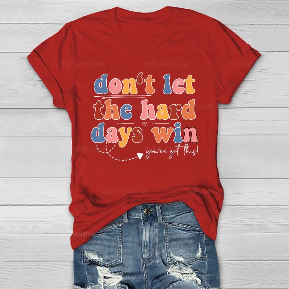 Don't Let The Hard Days Win You've Got This  Healthwear T-shirt