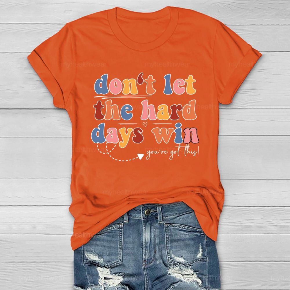 Don't Let The Hard Days Win You've Got This  Healthwear T-shirt