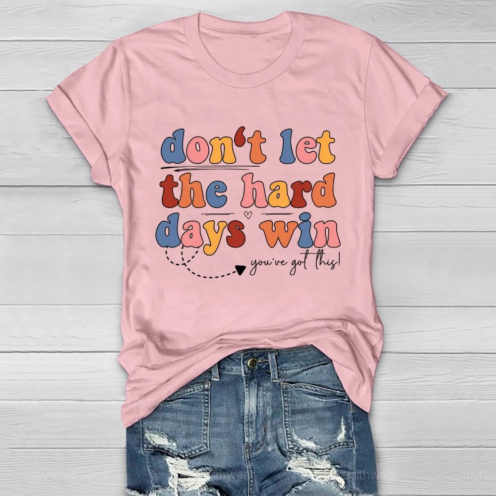 Don't Let The Hard Days Win You've Got This  Healthwear T-shirt