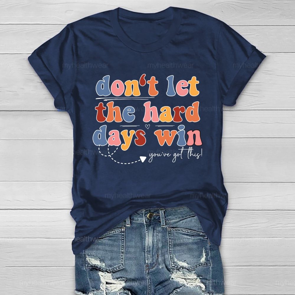 Don't Let The Hard Days Win You've Got This  Healthwear T-shirt