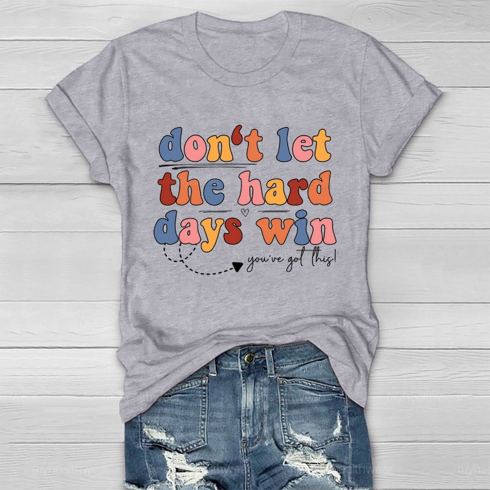 Don't Let The Hard Days Win You've Got This  Healthwear T-shirt