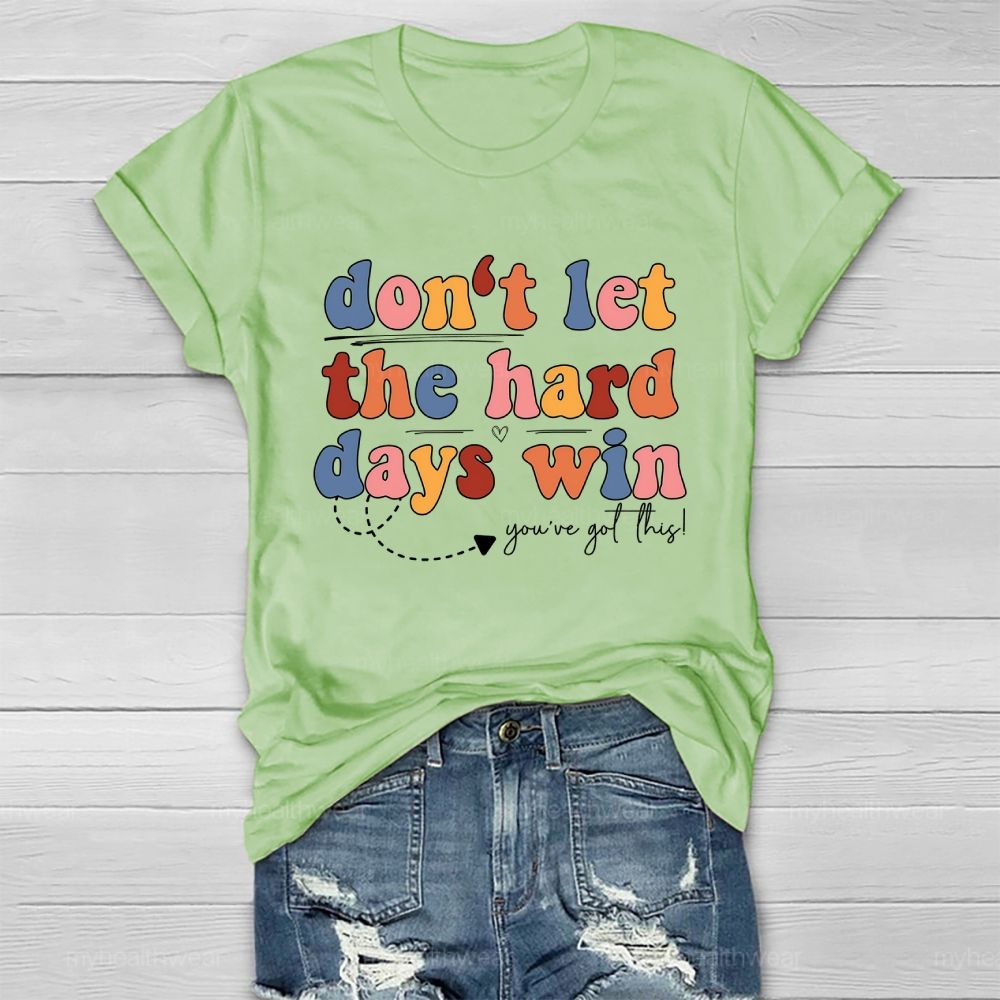 Don't Let The Hard Days Win You've Got This  Healthwear T-shirt