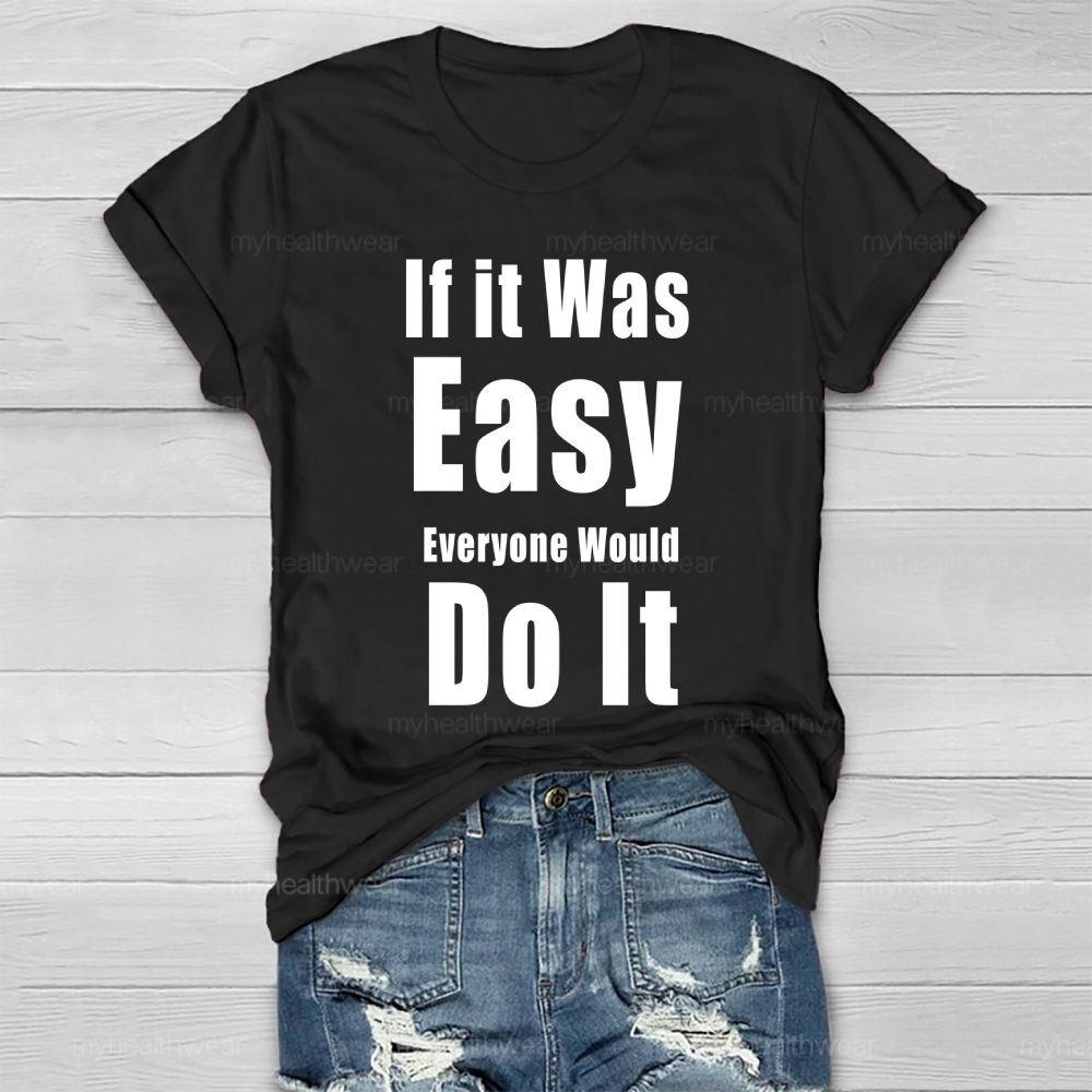 If It Was Easy Everyone Would Do It  Healthwear T-shirt